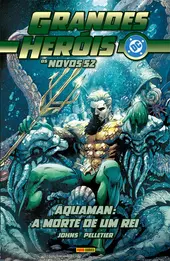 Grandes Heróis DC: Os Novos 52 Vol. 38 - Aquaman: A Morte De Um Rei